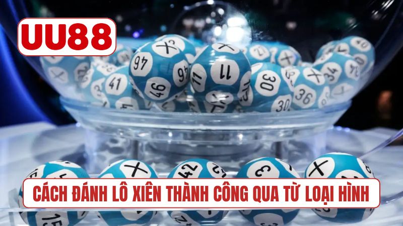Cách đánh lô xiên thành công qua từ loại hình