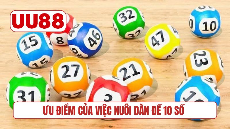 Ưu điểm của việc nuôi dàn đề 10 số trong 5 ngày